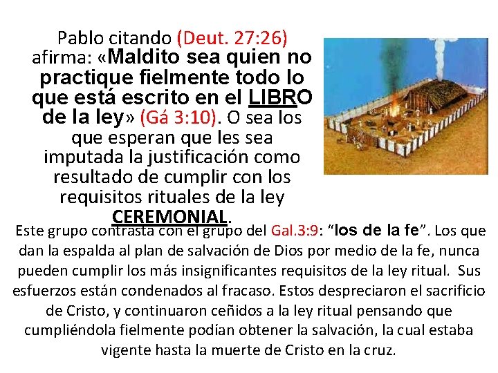 Pablo citando (Deut. 27: 26) afirma: «Maldito sea quien no practique fielmente todo lo