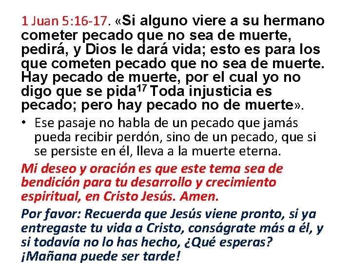 1 Juan 5: 16 -17. «Si alguno viere a su hermano cometer pecado que