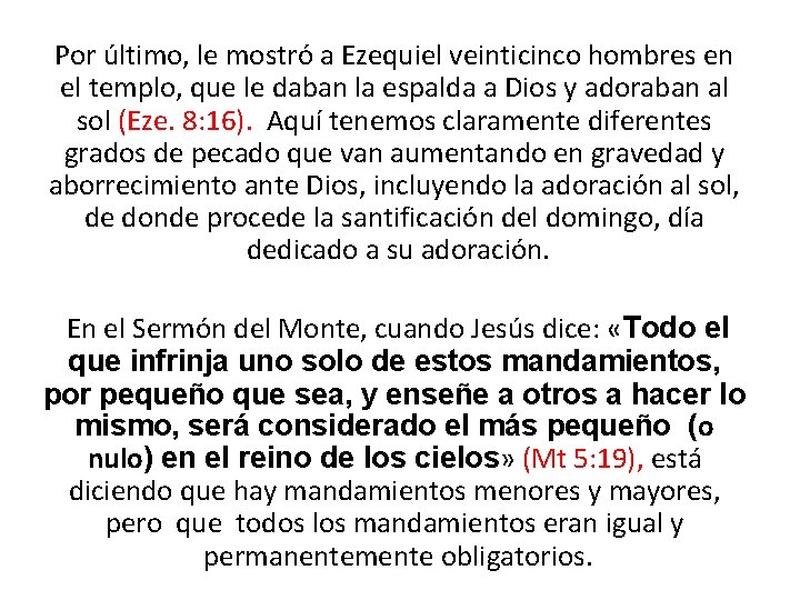 Por último, le mostró a Ezequiel veinticinco hombres en el templo, que le daban