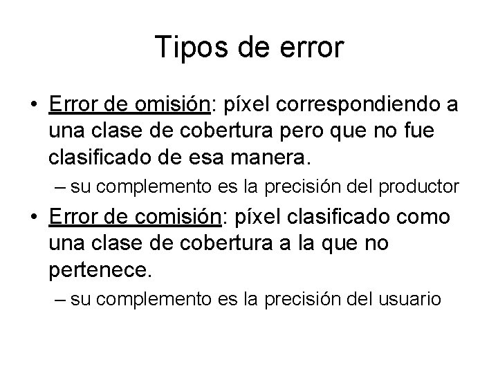 Tipos de error • Error de omisión: píxel correspondiendo a una clase de cobertura
