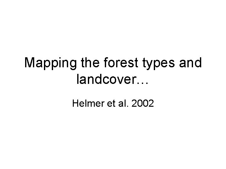 Mapping the forest types and landcover… Helmer et al. 2002 