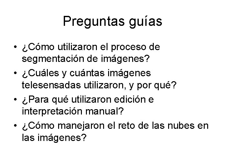 Preguntas guías • ¿Cómo utilizaron el proceso de segmentación de imágenes? • ¿Cuáles y