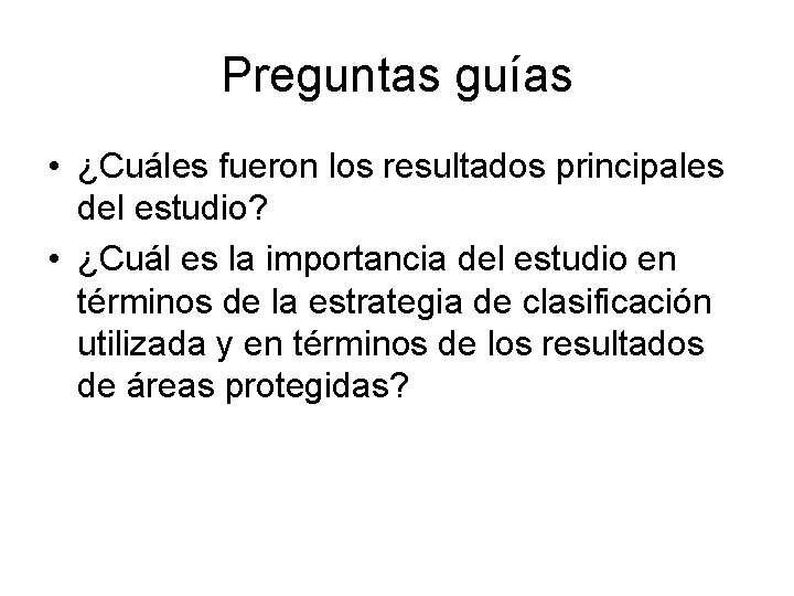 Preguntas guías • ¿Cuáles fueron los resultados principales del estudio? • ¿Cuál es la