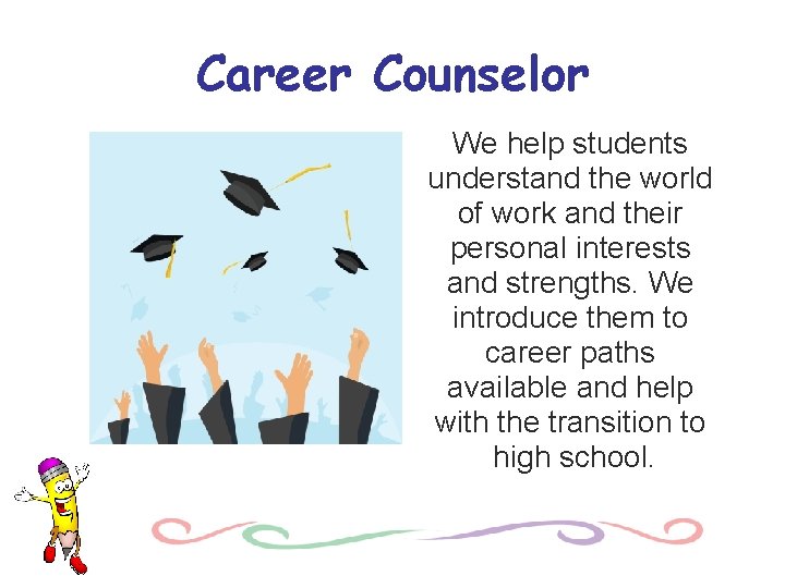 Career Counselor We help students understand the world of work and their personal interests