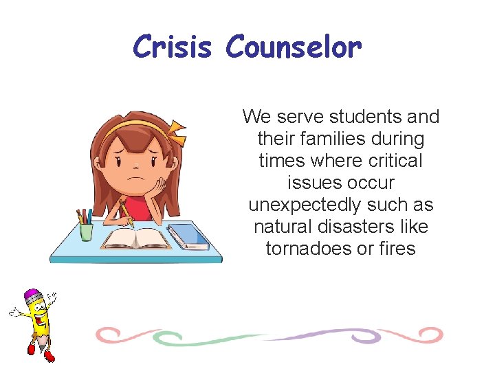 Crisis Counselor We serve students and their families during times where critical issues occur