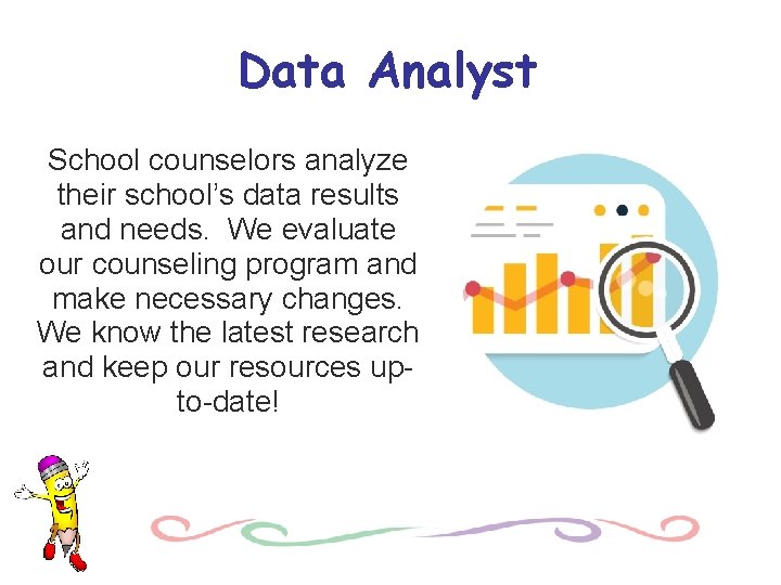 Data Analyst School counselors analyze their school’s data results and needs. We evaluate our