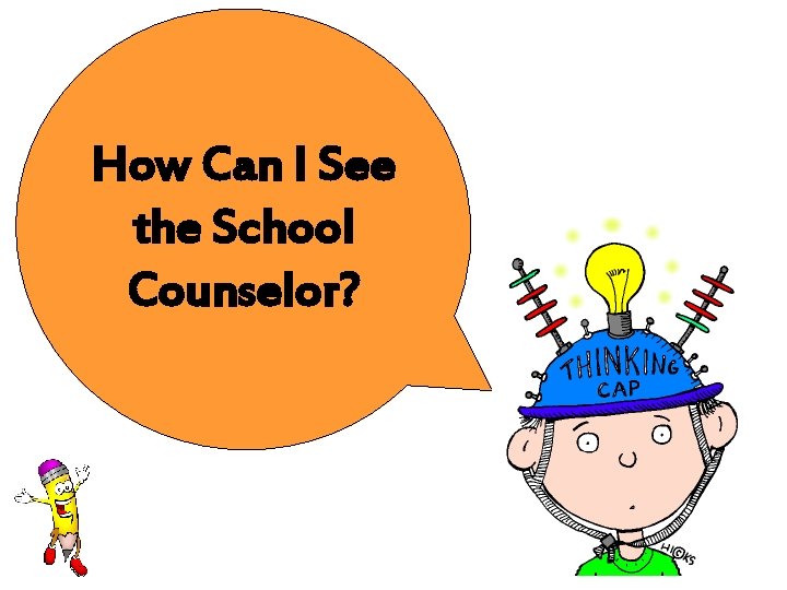 How Can I See the School Counselor? 