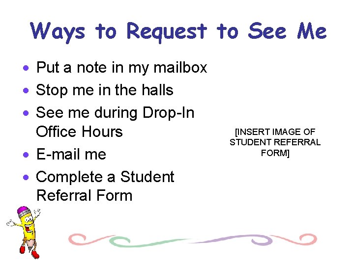 Ways to Request to See Me · Put a note in my mailbox ·