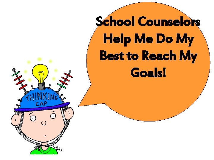 School Counselors Help Me Do My Best to Reach My Goals! 