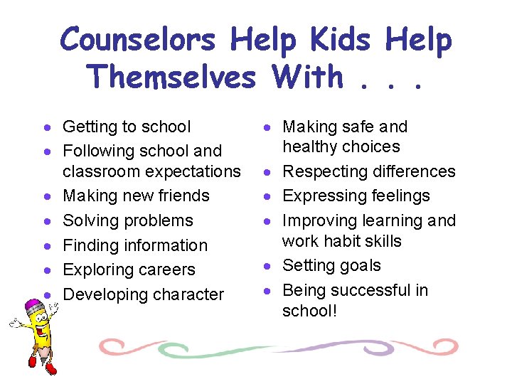 Counselors Help Kids Help Themselves With. . . · Getting to school · Following