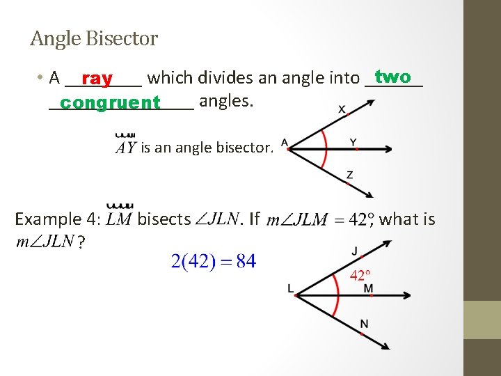 Angle Bisector two • A ____ which divides an angle into ______ ray ________