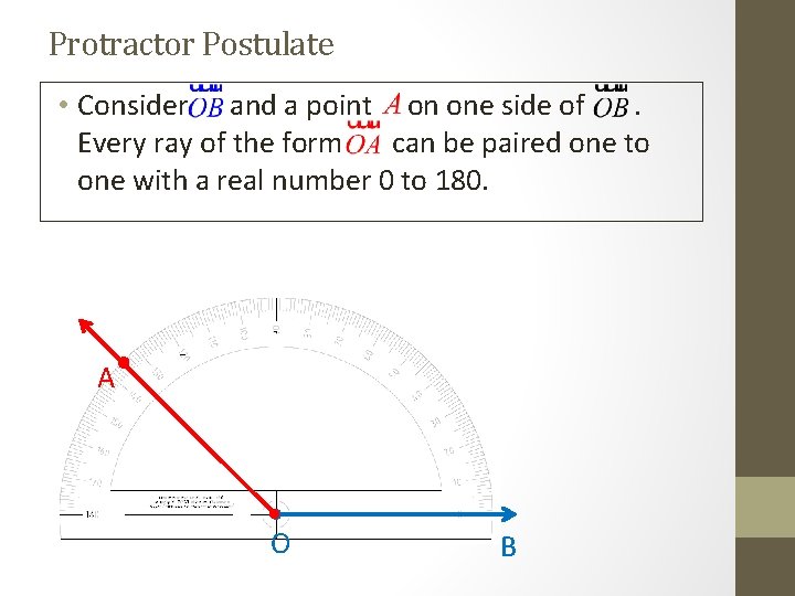Protractor Postulate • Consider and a point on one side of. Every ray of