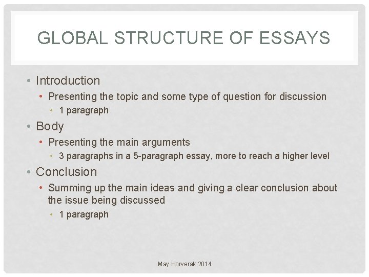 GLOBAL STRUCTURE OF ESSAYS • Introduction • Presenting the topic and some type of