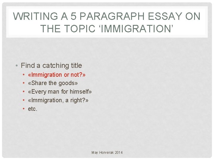 WRITING A 5 PARAGRAPH ESSAY ON THE TOPIC ‘IMMIGRATION’ • Find a catching title
