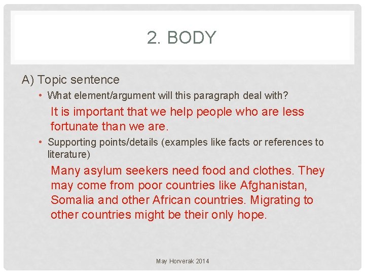 2. BODY A) Topic sentence • What element/argument will this paragraph deal with? It