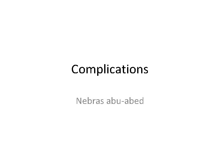 Complications Nebras abu-abed 