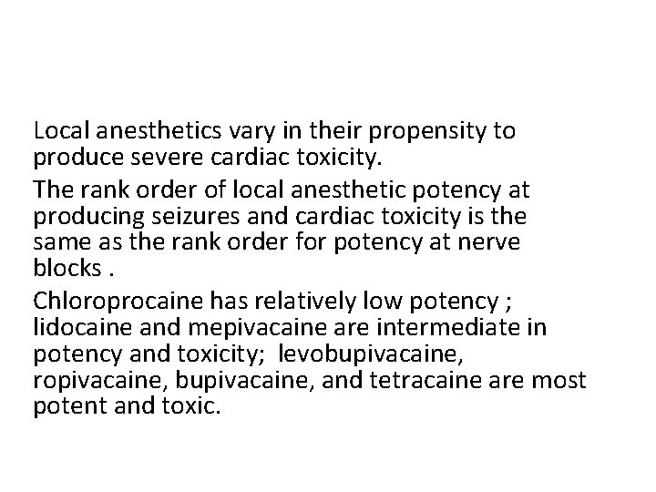 Local anesthetics vary in their propensity to produce severe cardiac toxicity. The rank order