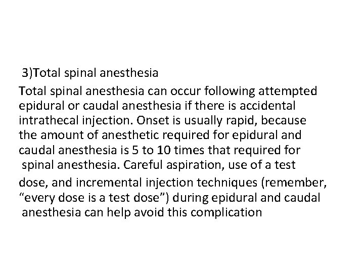 3)Total spinal anesthesia can occur following attempted epidural or caudal anesthesia if there is