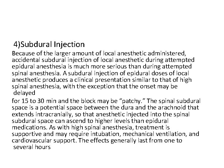 4)Subdural Injection Because of the larger amount of local anesthetic administered, accidental subdural injection