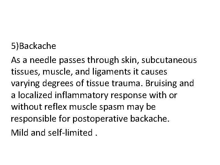 5)Backache As a needle passes through skin, subcutaneous tissues, muscle, and ligaments it causes