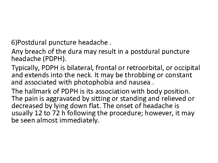 6)Postdural puncture headache. Any breach of the dura may result in a postdural puncture