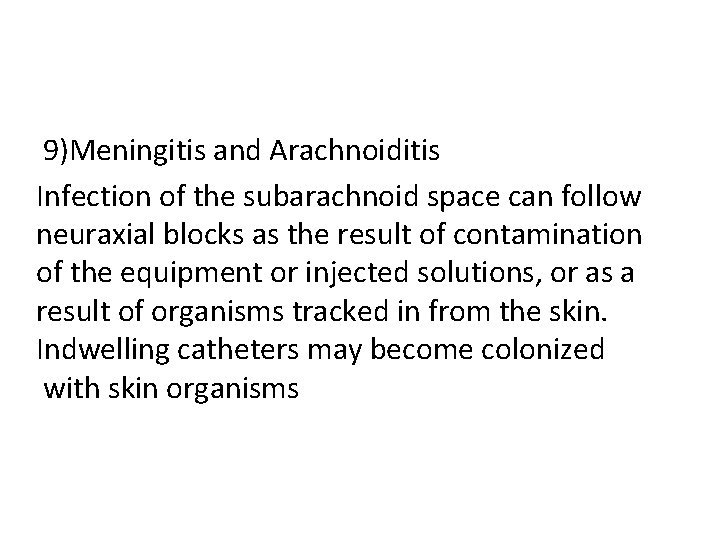 9)Meningitis and Arachnoiditis Infection of the subarachnoid space can follow neuraxial blocks as the