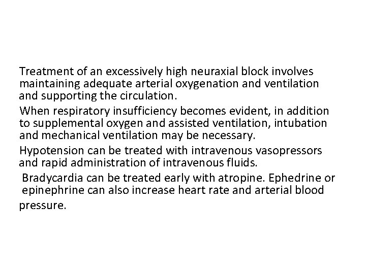 Treatment of an excessively high neuraxial block involves maintaining adequate arterial oxygenation and ventilation