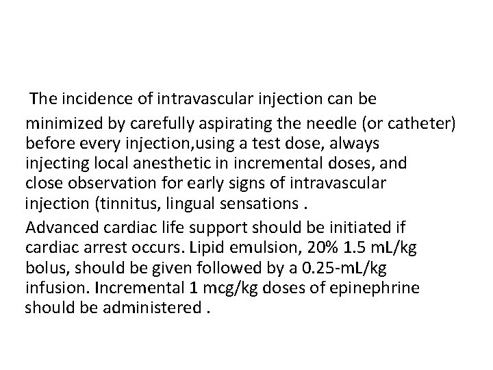The incidence of intravascular injection can be minimized by carefully aspirating the needle (or