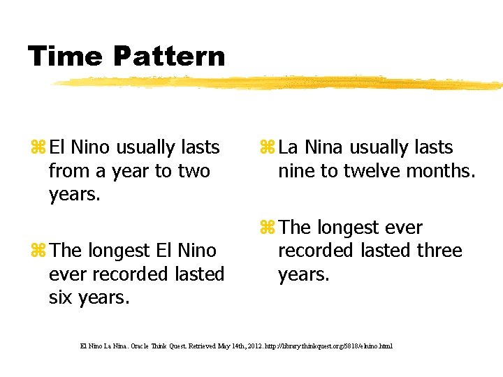 Time Pattern z El Nino usually lasts from a year to two years. z
