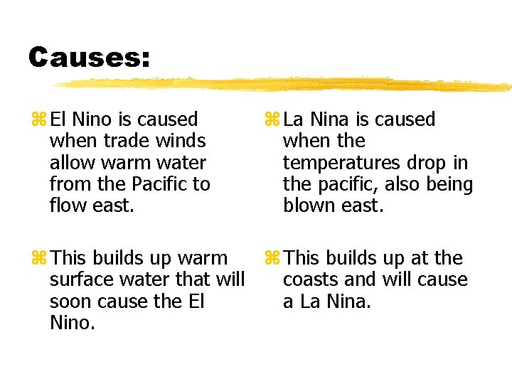 Causes: z El Nino is caused when trade winds allow warm water from the