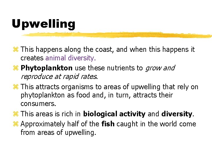 Upwelling z This happens along the coast, and when this happens it creates animal