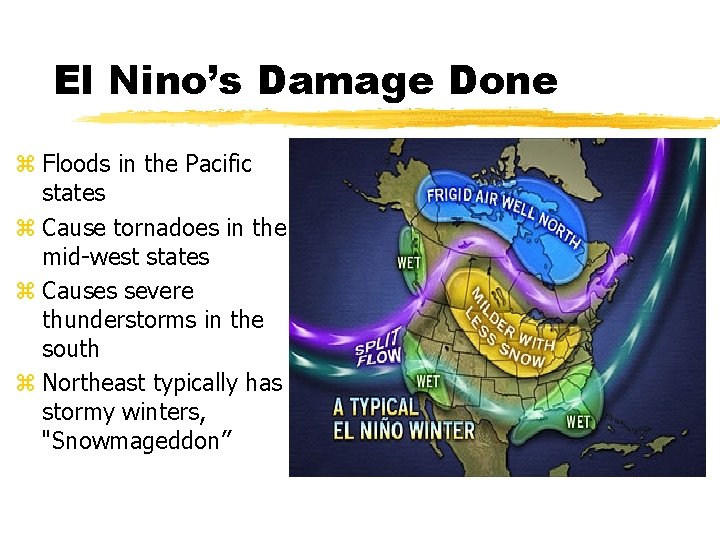 El Nino’s Damage Done z Floods in the Pacific states z Cause tornadoes in