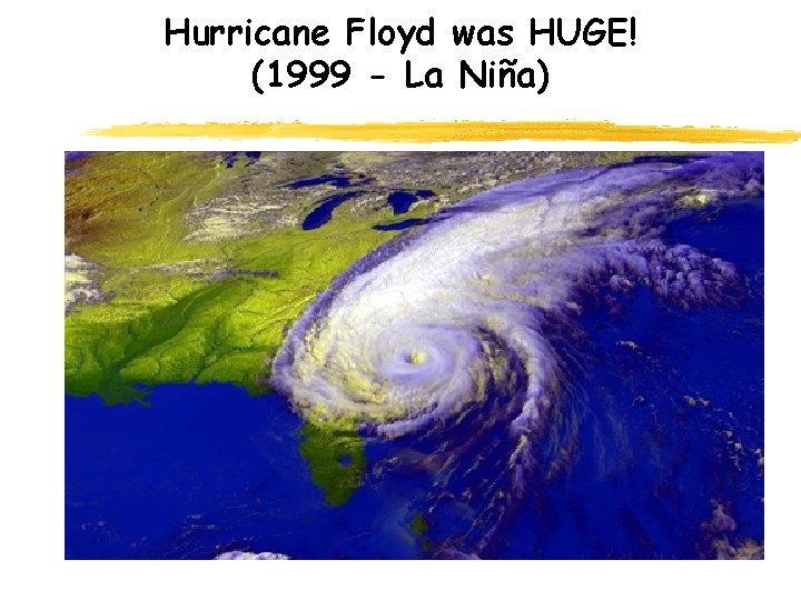 Hurricane Floyd was HUGE! (1999 - La Niña) 