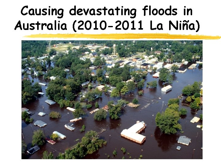 Causing devastating floods in Australia (2010 -2011 La Niña) 