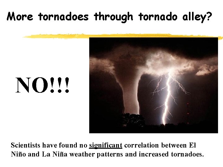 More tornadoes through tornado alley? NO!!! Scientists have found no significant correlation between El