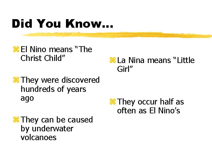 Did You Know… z El Nino means “The Christ Child” z La Nina means