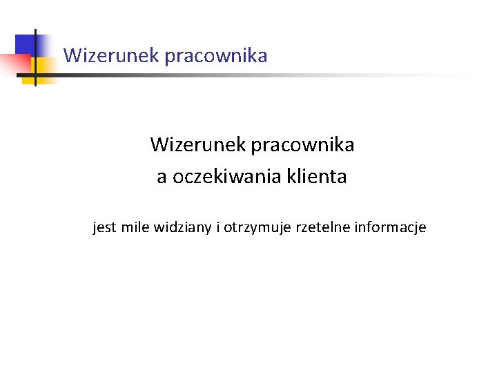 Wizerunek pracownika a oczekiwania klienta jest mile widziany i otrzymuje rzetelne informacje 