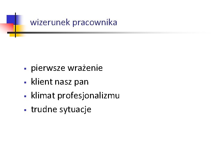 wizerunek pracownika § § pierwsze wrażenie klient nasz pan klimat profesjonalizmu trudne sytuacje wizerunek pracownika § § pierwsze wrażenie klient nasz pan klimat profesjonalizmu trudne sytuacje