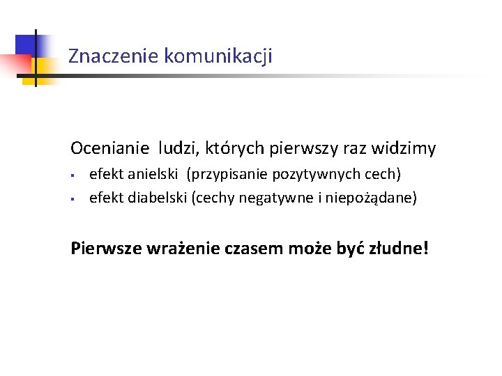 Znaczenie komunikacji Ocenianie ludzi, których pierwszy raz widzimy § § efekt anielski (przypisanie pozytywnych Znaczenie komunikacji Ocenianie ludzi, których pierwszy raz widzimy § § efekt anielski (przypisanie pozytywnych
