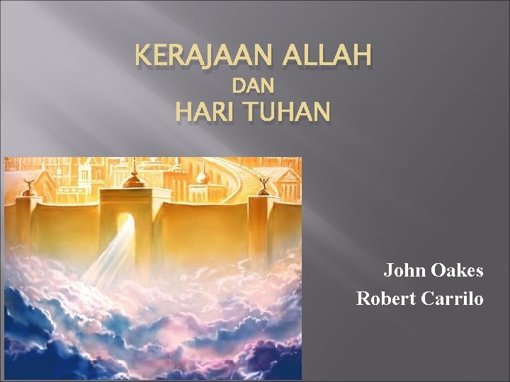 KERAJAAN ALLAH DAN HARI TUHAN John Oakes Robert Carrilo 