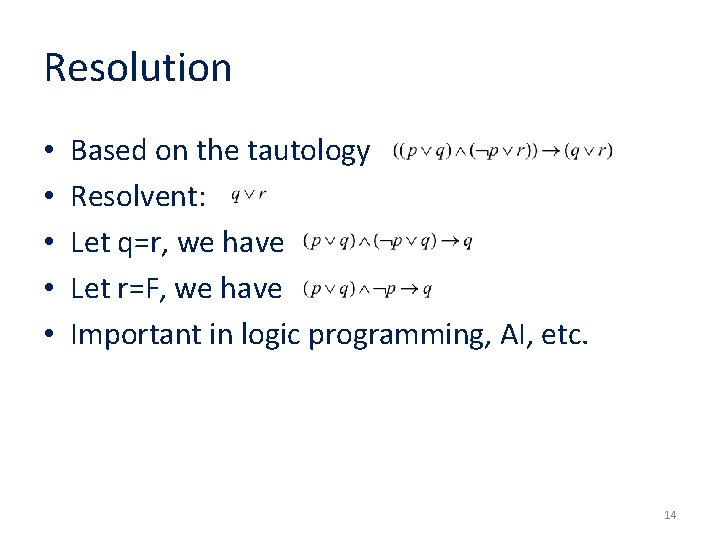 Resolution • • • Based on the tautology Resolvent: Let q=r, we have Let Resolution • • • Based on the tautology Resolvent: Let q=r, we have Let
