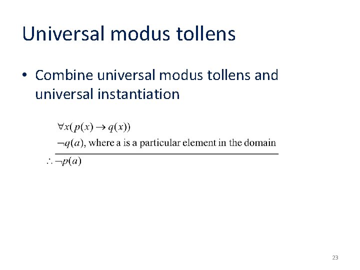 Universal modus tollens • Combine universal modus tollens and universal instantiation 23 Universal modus tollens • Combine universal modus tollens and universal instantiation 23