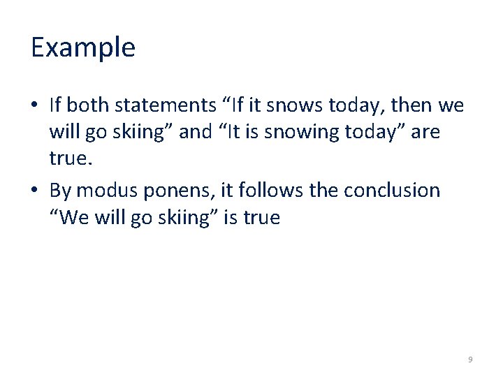 Example • If both statements “If it snows today, then we will go skiing” Example • If both statements “If it snows today, then we will go skiing”