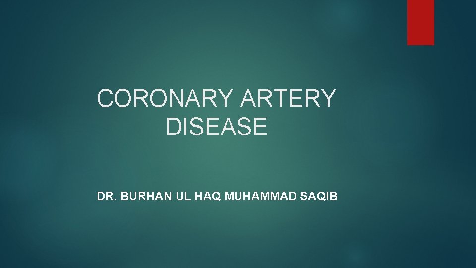 CORONARY ARTERY DISEASE DR. BURHAN UL HAQ MUHAMMAD SAQIB 