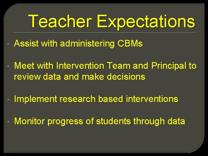 Teacher Expectations Assist with administering CBMs Meet with Intervention Team and Principal to review