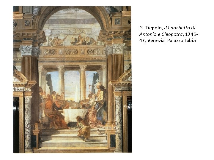 G. Tiepolo, Il banchetto di Antonio e Cleopatra, 174647, Venezia, Palazzo Labia 