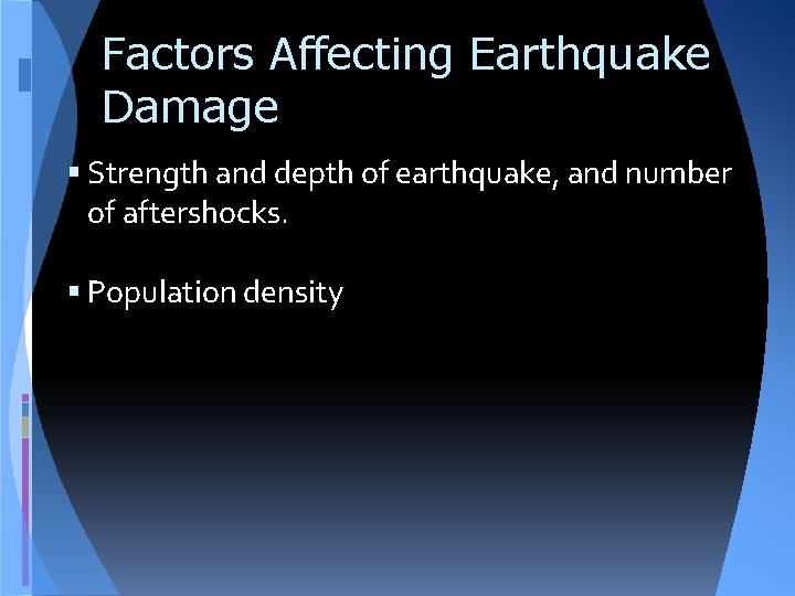 Factors Affecting Earthquake Damage Strength and depth of earthquake, and number of aftershocks. Population
