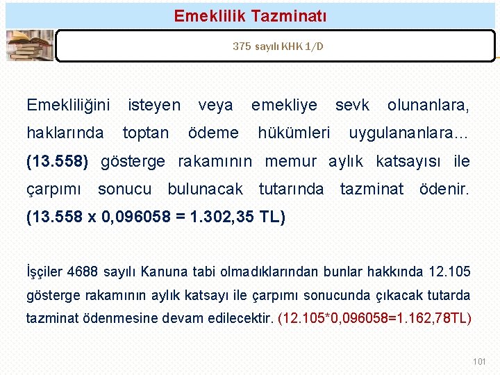 Emeklilik Tazminatı 375 sayılı KHK 1/D Emekliliğini isteyen veya emekliye sevk olunanlara, haklarında toptan