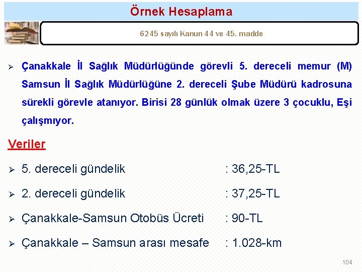 Örnek Hesaplama 6245 sayılı Kanun 44 ve 45. madde Ø Çanakkale İl Sağlık Müdürlüğünde