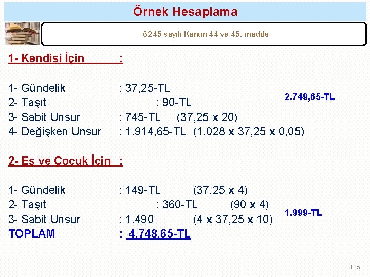 Örnek Hesaplama 6245 sayılı Kanun 44 ve 45. madde 1 - Kendisi İçin 1